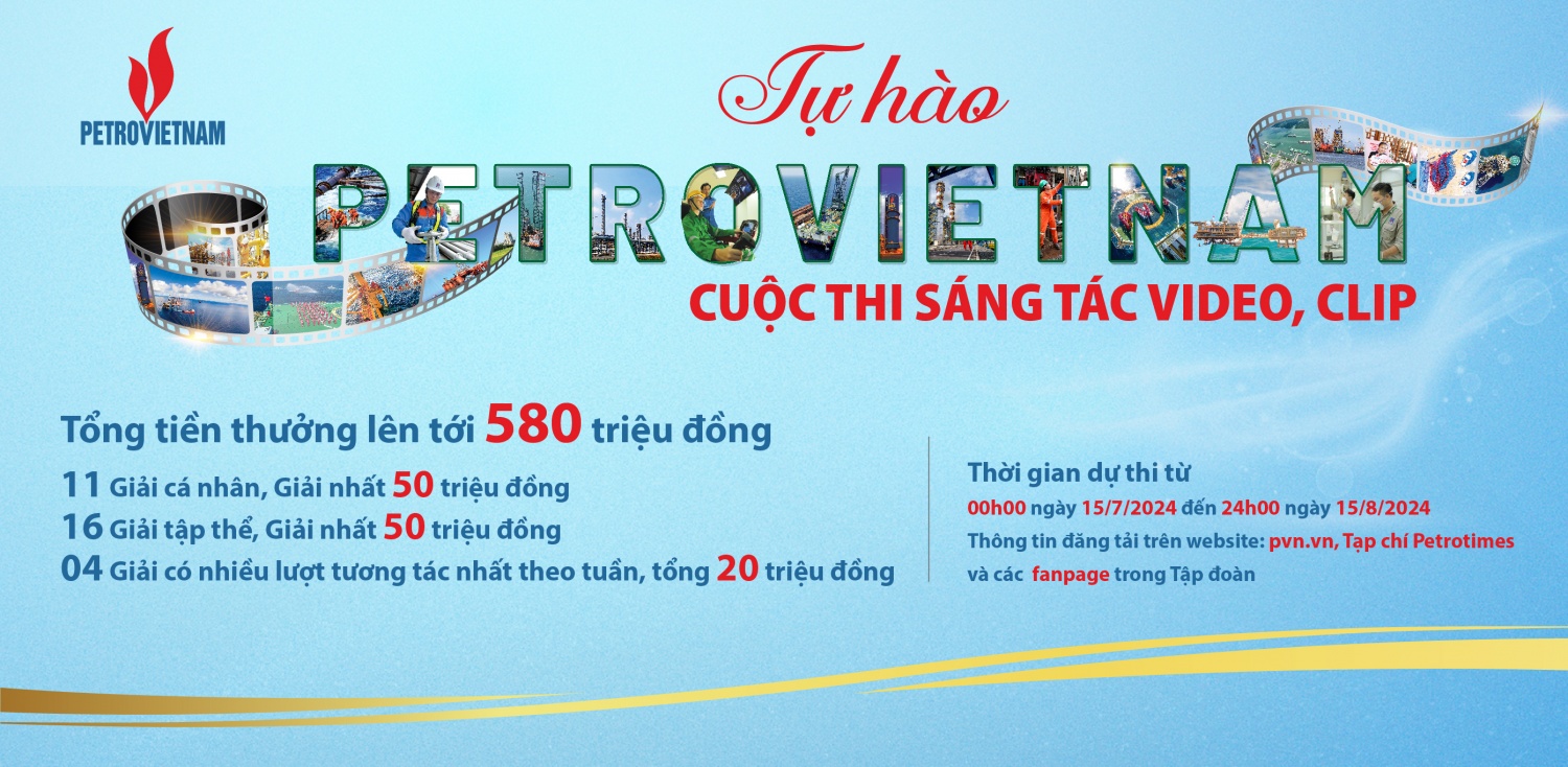 Tập đoàn Dầu khí Việt Nam tổ chức Cuộc thi sáng tác video, clip “Tự hào Petrovietnam”